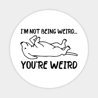 Funny dog Meme I'm Not Being Weird You're Weird dog dad mom Magnet